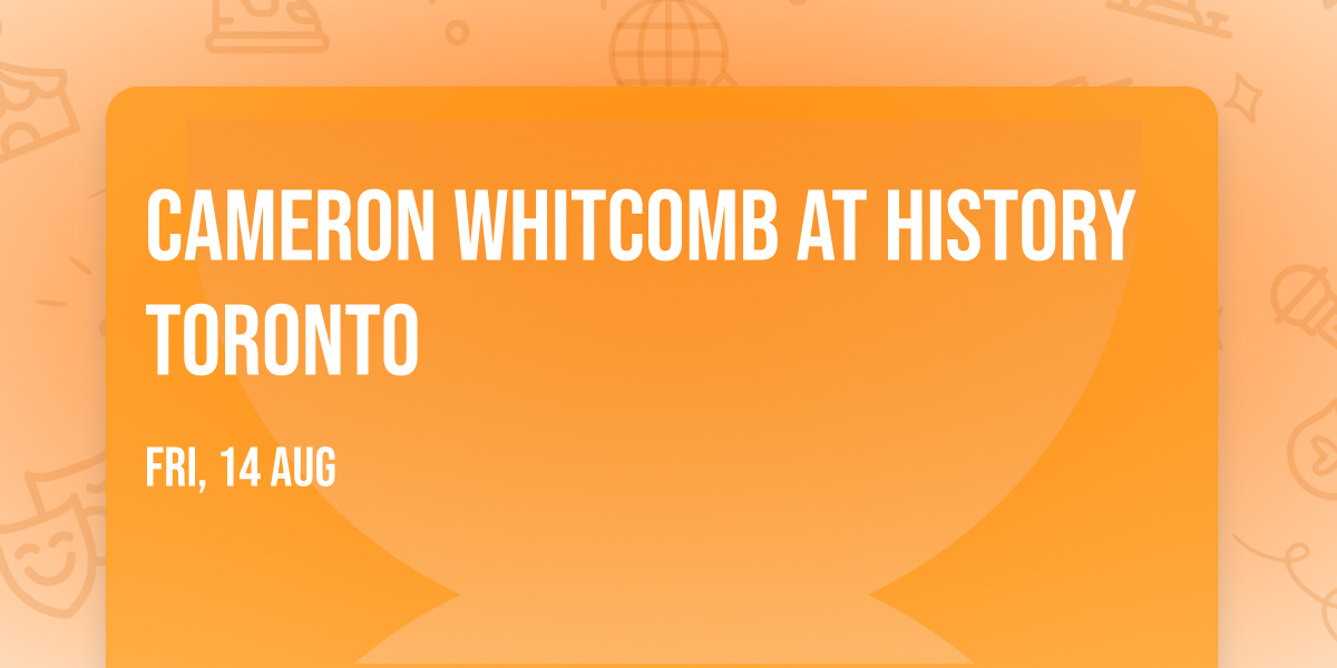 Cameron Whitcomb at History Toronto