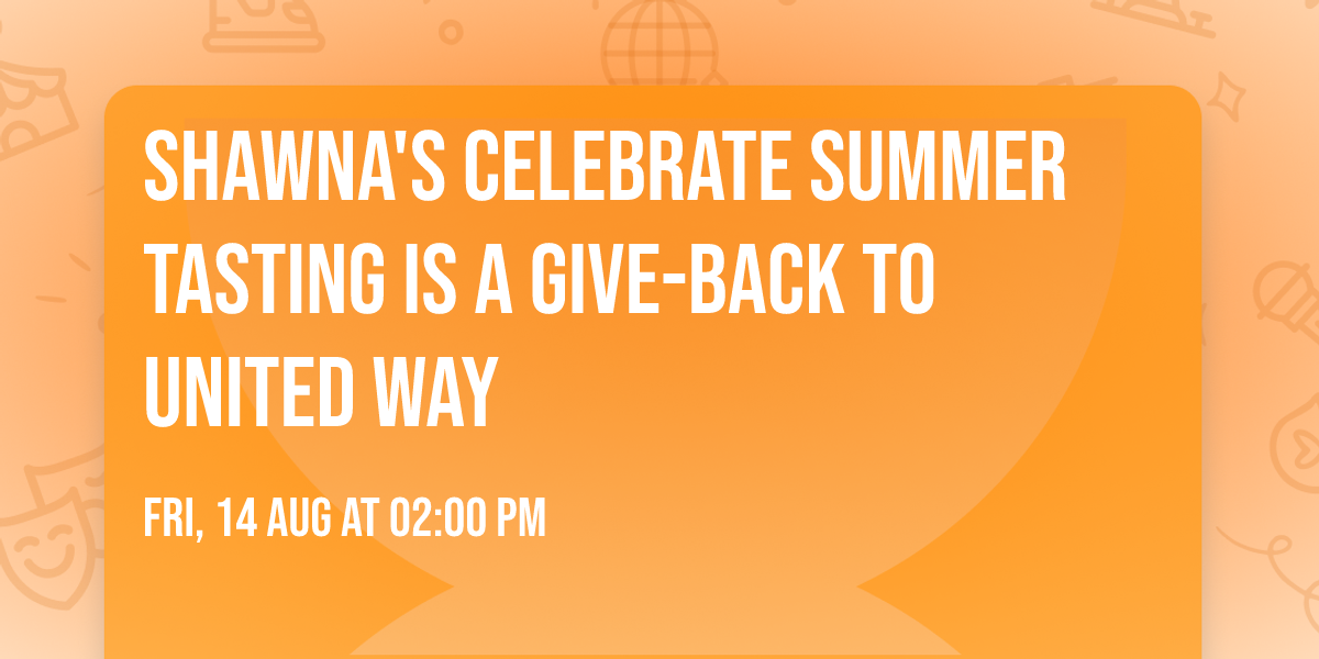 Shawna's Celebrate Summer Tasting is a Give-Back to United Way