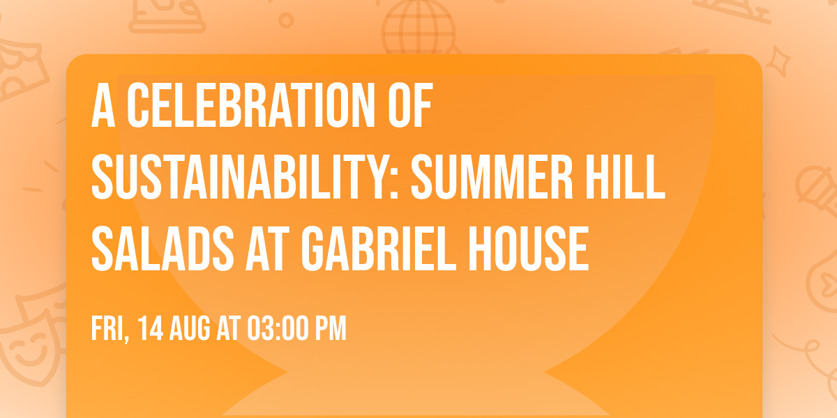 A celebration of sustainability: Summer Hill Salads at Gabriel House