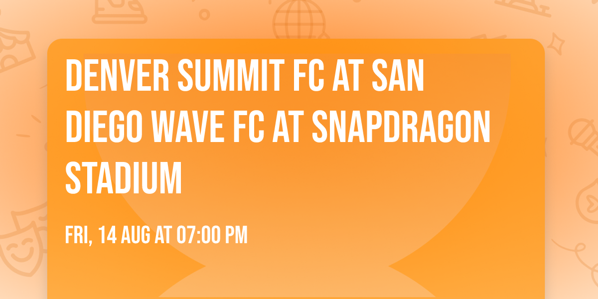 Denver Summit FC at San Diego Wave FC at SnapDragon Stadium