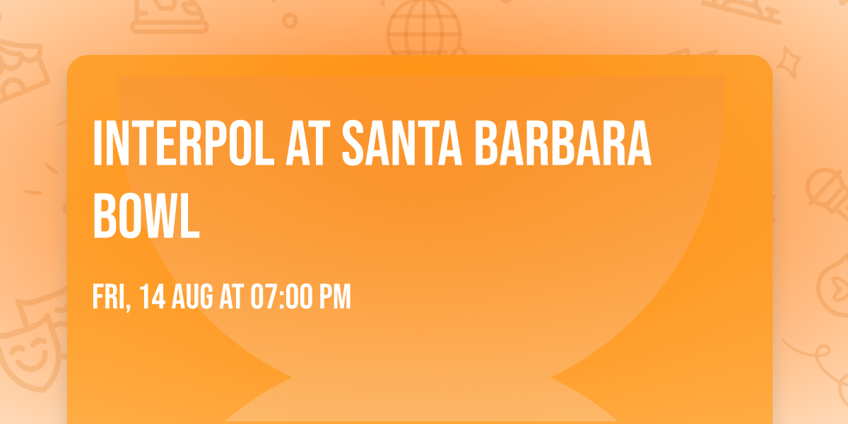 Interpol at Santa Barbara Bowl