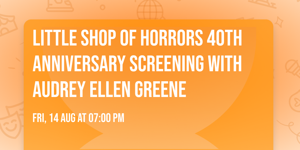Little Shop of Horrors 40th Anniversary Screening with Audrey Ellen Greene
