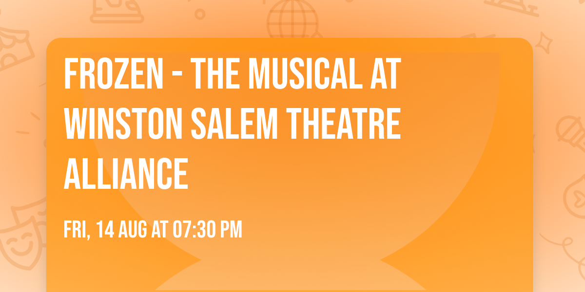 Frozen - The Musical at Winston Salem Theatre Alliance