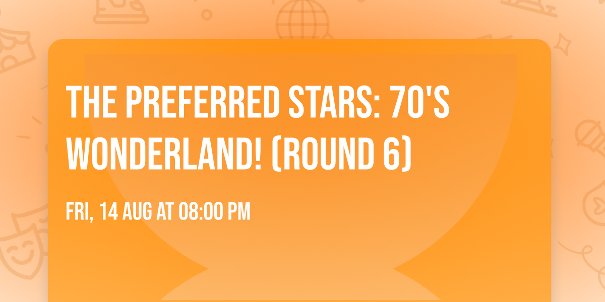 The Preferred Stars: 70's Wonderland! (Round 6)