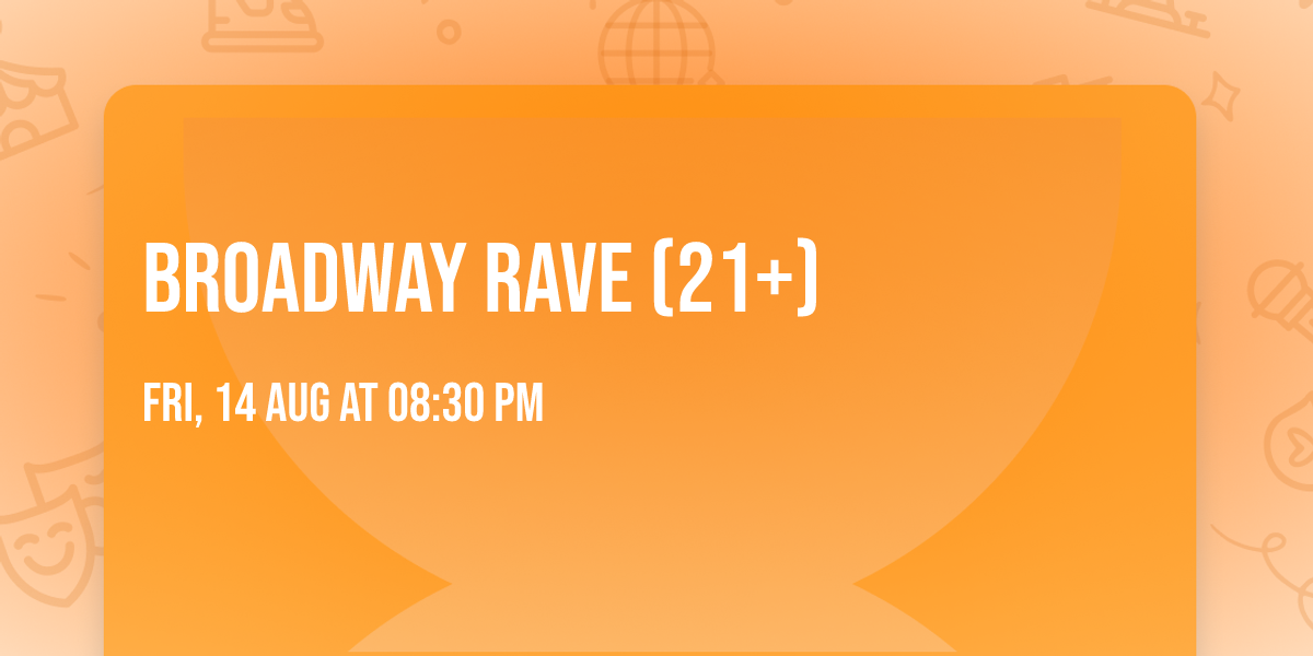 Broadway Rave (21+)