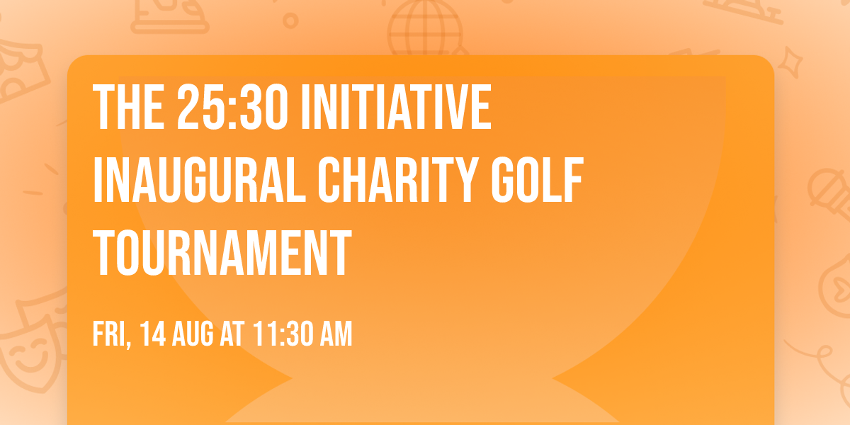 The 25:30 Initiative Inaugural Charity Golf Tournament