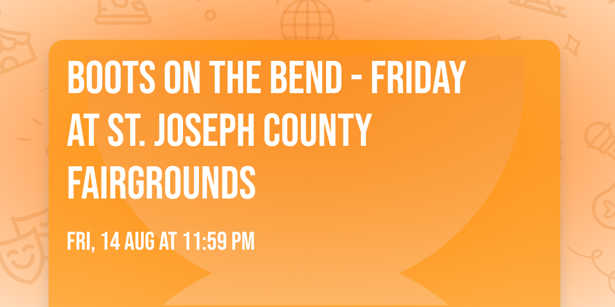 Boots on the Bend - Friday at St. Joseph County Fairgrounds