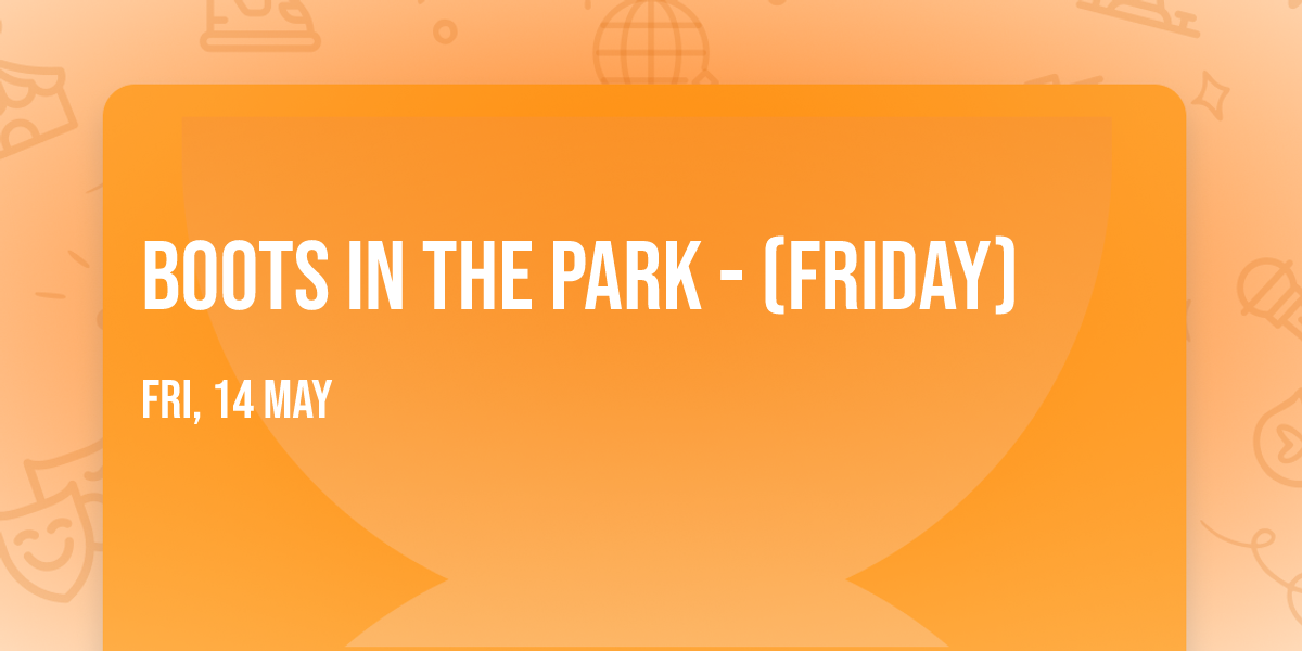 Boots In The Park - (Friday)