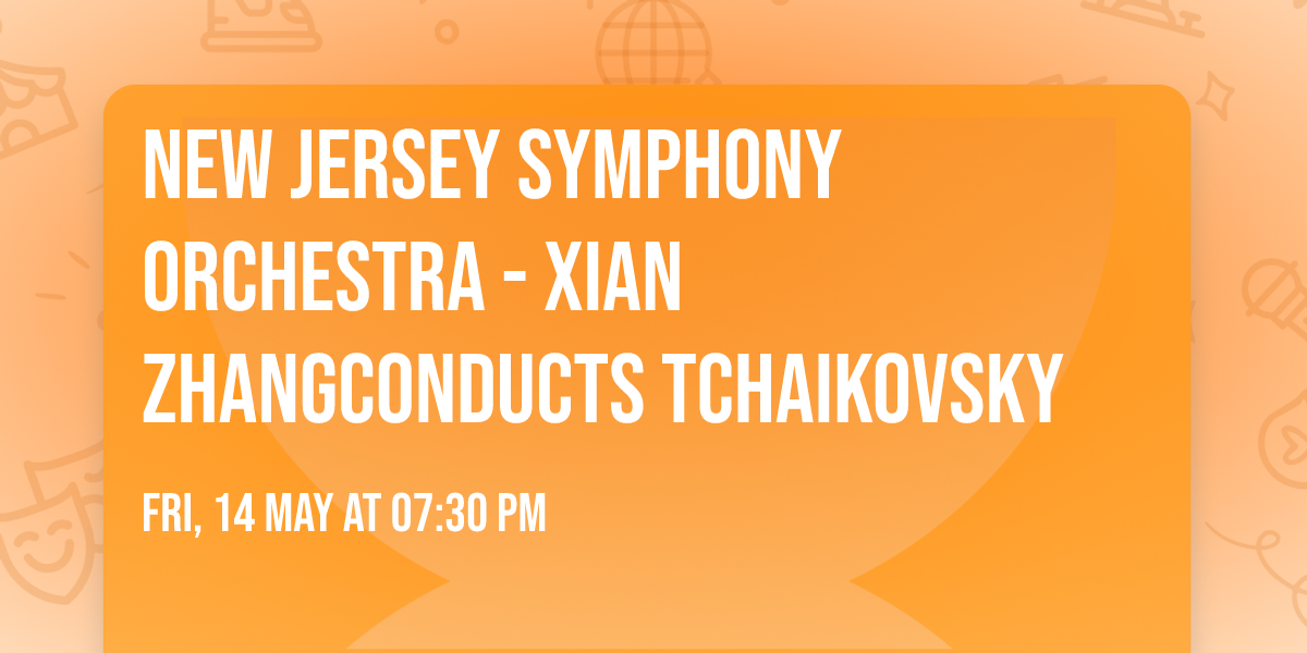 New Jersey Symphony Orchestra - Xian ZhangConducts Tchaikovsky