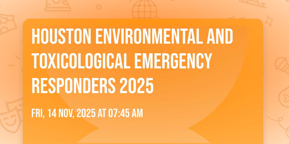 Houston Environmental and Toxicological Emergency Responders 2025 ...