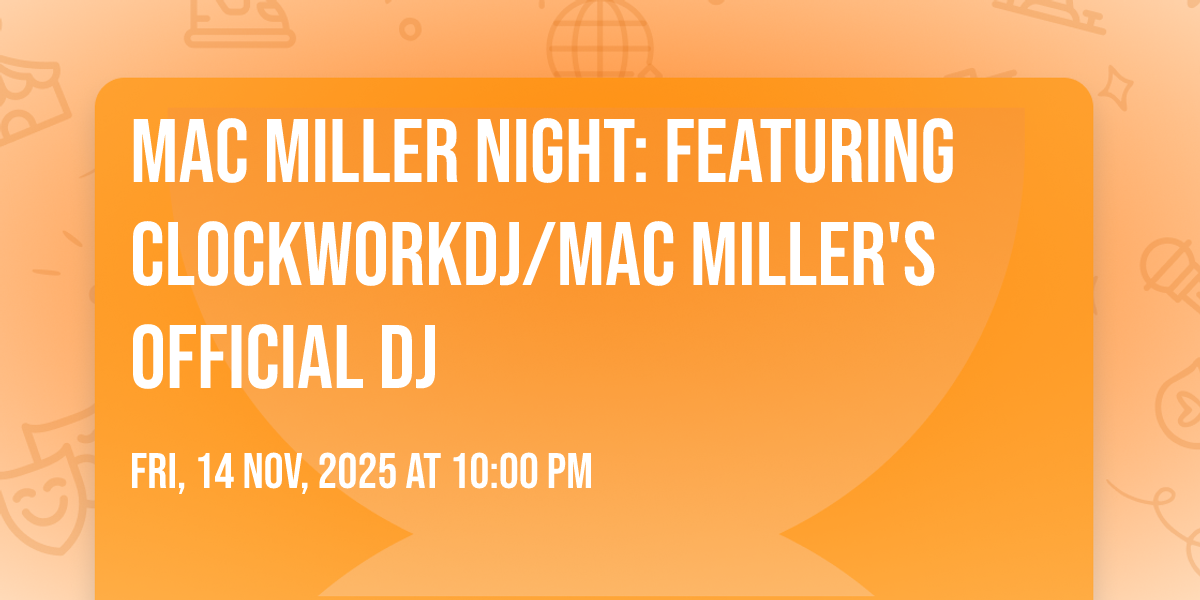Mac Miller Night: Featuring CLOCKWORKDJ/Mac Millers official DJ ...