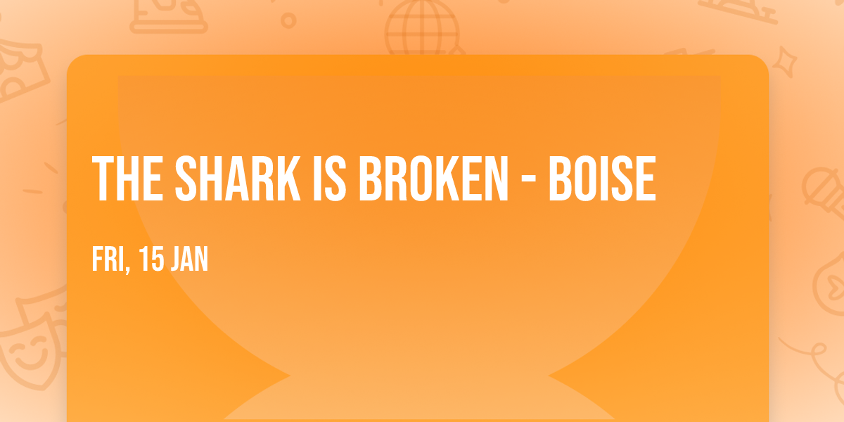 The Shark Is Broken - Boise