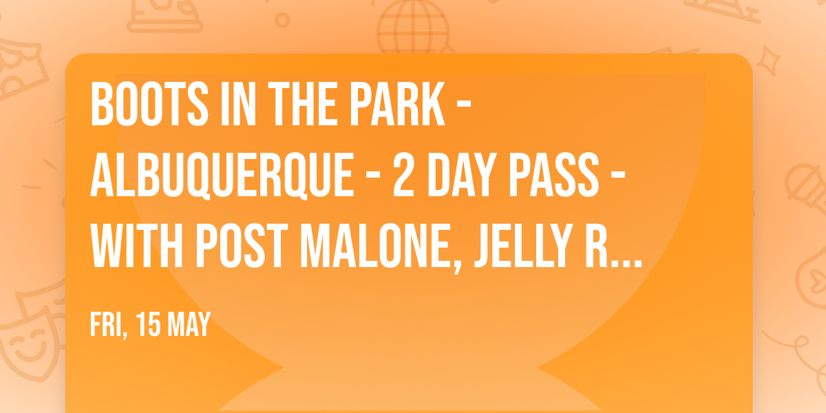 Boots In The Park - Albuquerque - 2 Day Pass - with Post Malone, Jelly Roll, Carin Leon, and more