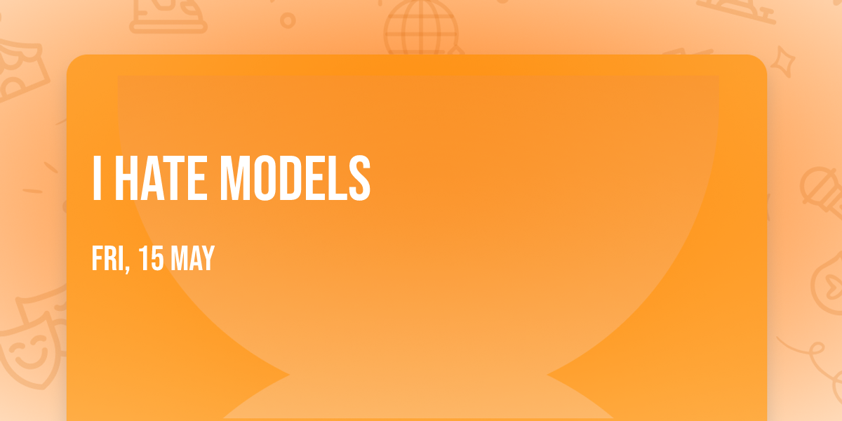 I Hate Models