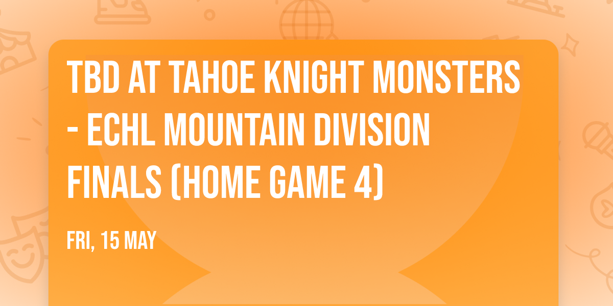 TBD at Tahoe Knight Monsters - ECHL Mountain Division Finals (Home Game 4)
