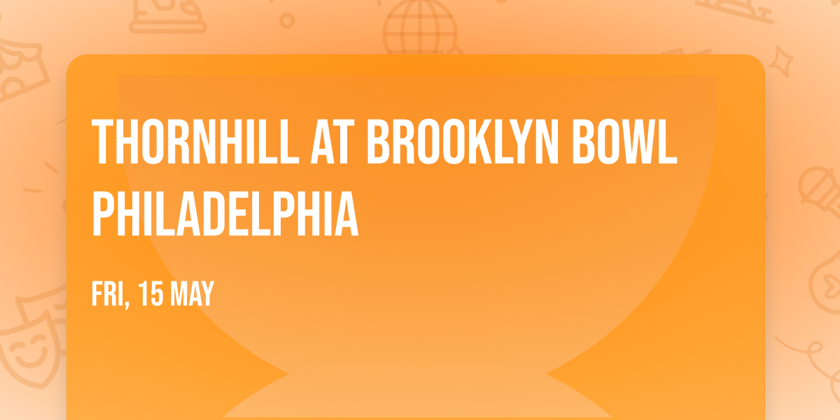 Thornhill at Brooklyn Bowl Philadelphia