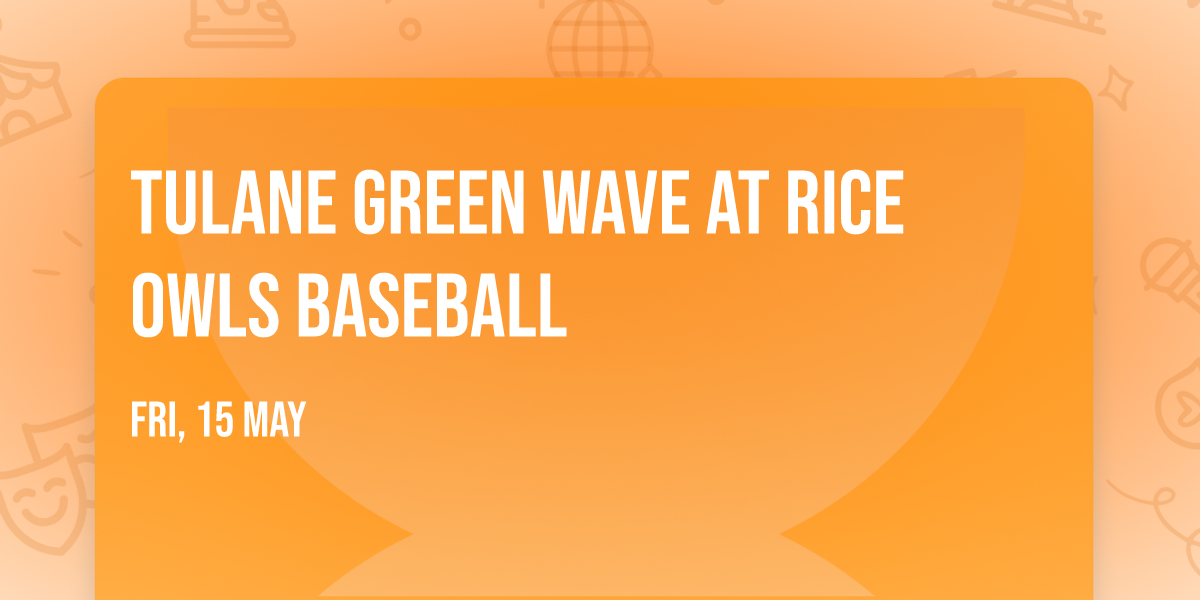 Tulane Green Wave at Rice Owls Baseball