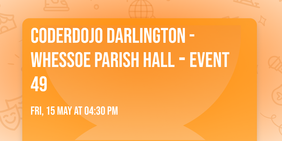 CoderDojo Darlington - Whessoe Parish Hall \u2010 Event 49