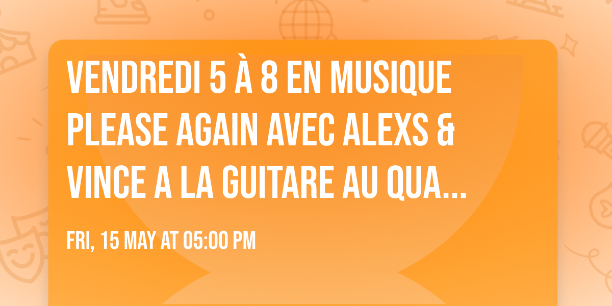 Vendredi 5 \u00e0 8 en Musique Please Again avec Alexs & Vince a la Guitare au Quartier de Lune Limoilou