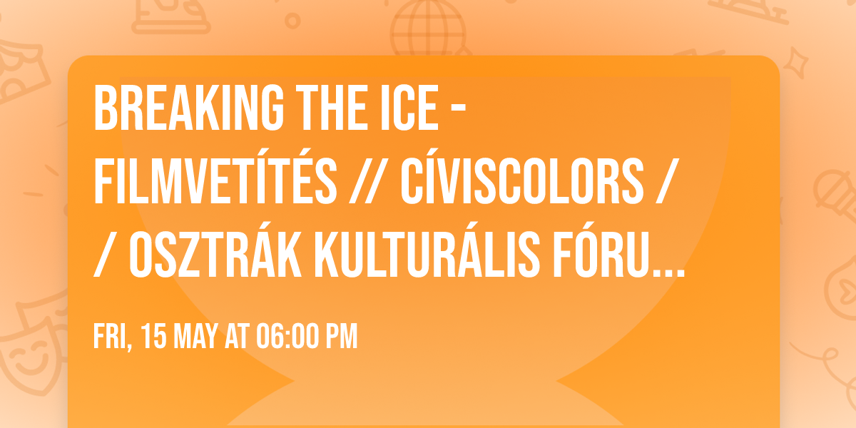 BREAKING THE ICE - filmvet\u00edt\u00e9s \/\/ C\u00edvisColors \/\/ Osztr\u00e1k Kultur\u00e1lis F\u00f3rum - english subtitle