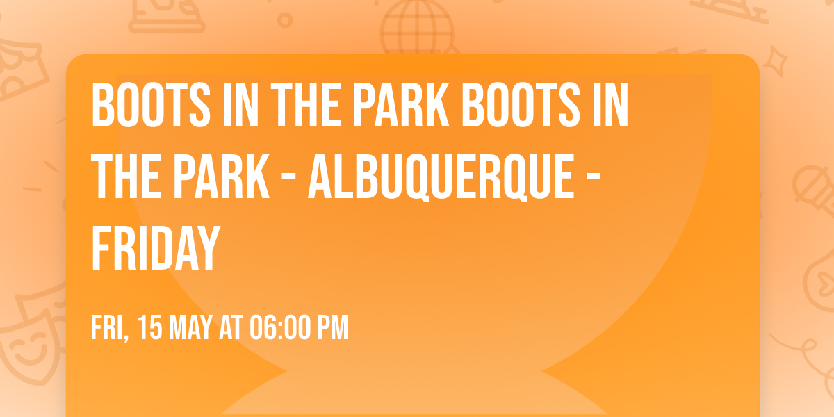 Boots In The Park Boots In The Park - Albuquerque - Friday