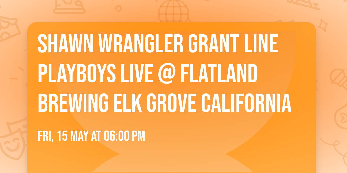 Shawn Wrangler Grant Line Playboys Live @ Flatland Brewing Elk Grove California