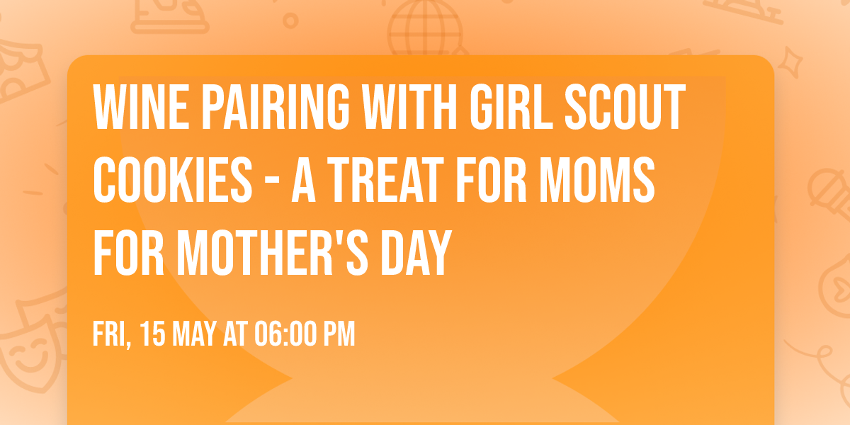 Wine Pairing with Girl Scout Cookies - a treat for moms for Mother's Day
