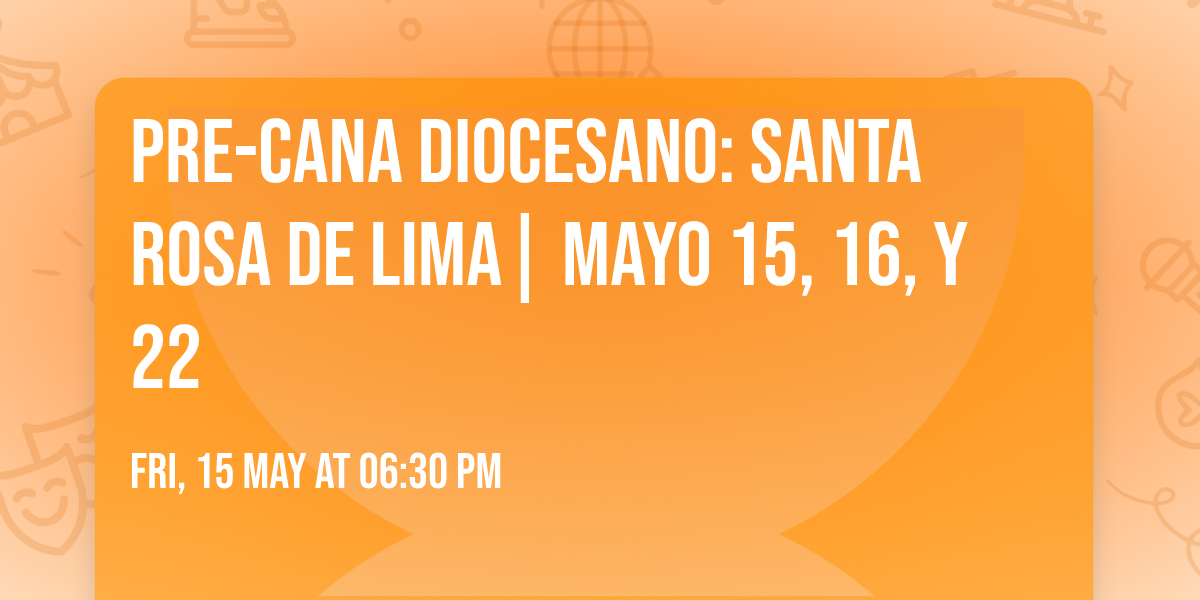 Pre-Cana Diocesano: Santa Rosa de Lima| Mayo 15, 16, y 22