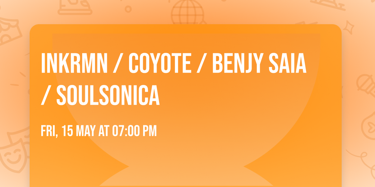 Inkrmn \/ Coyote \/ Benjy Saia \/ Soulsonica
