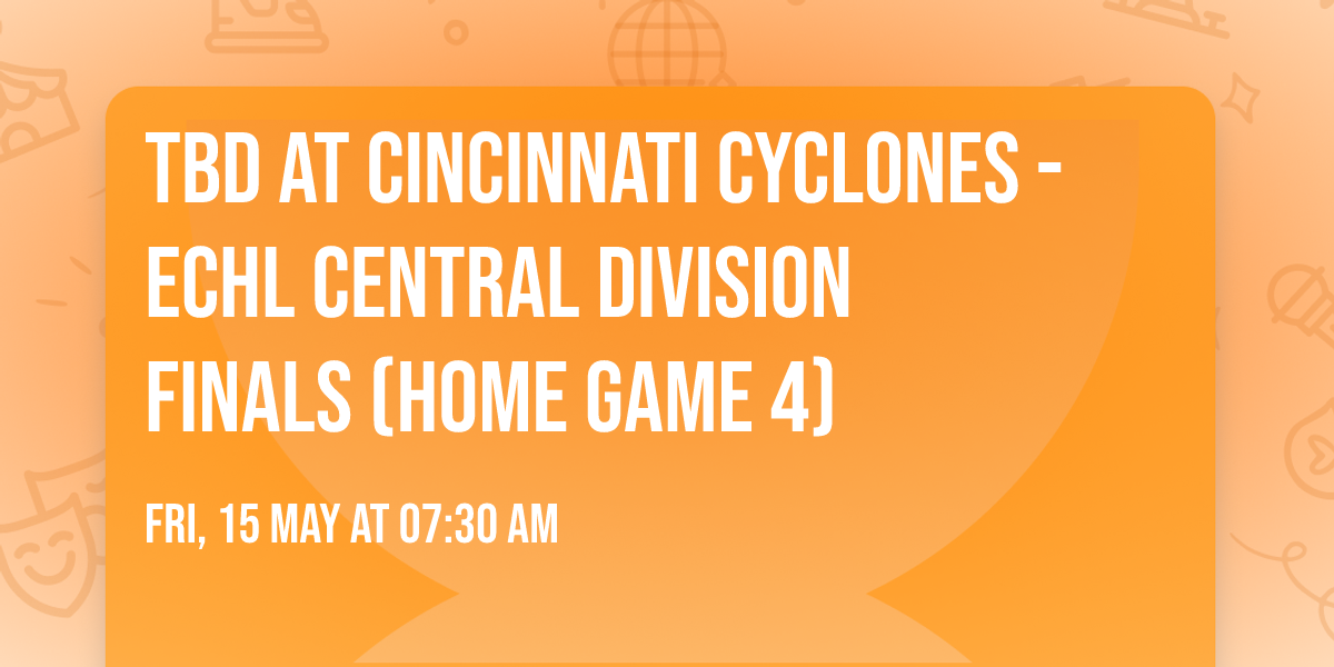 TBD at Cincinnati Cyclones - ECHL Central Division Finals (Home Game 4)