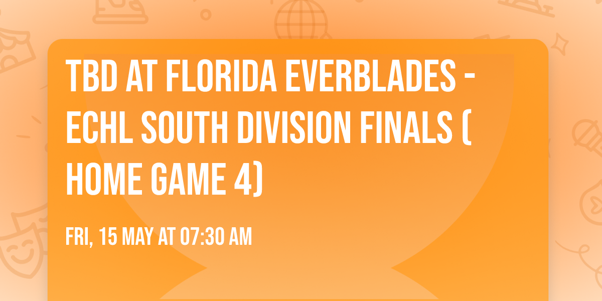 TBD at Florida Everblades - ECHL South Division Finals (Home Game 4)