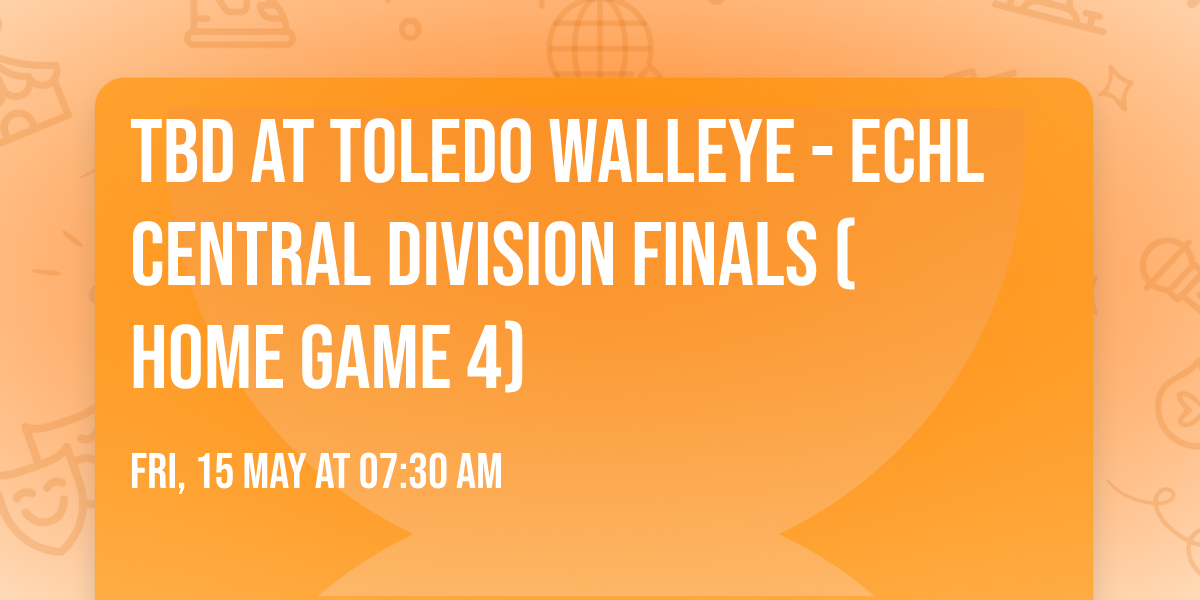 TBD at Toledo Walleye - ECHL Central Division Finals (Home Game 4)