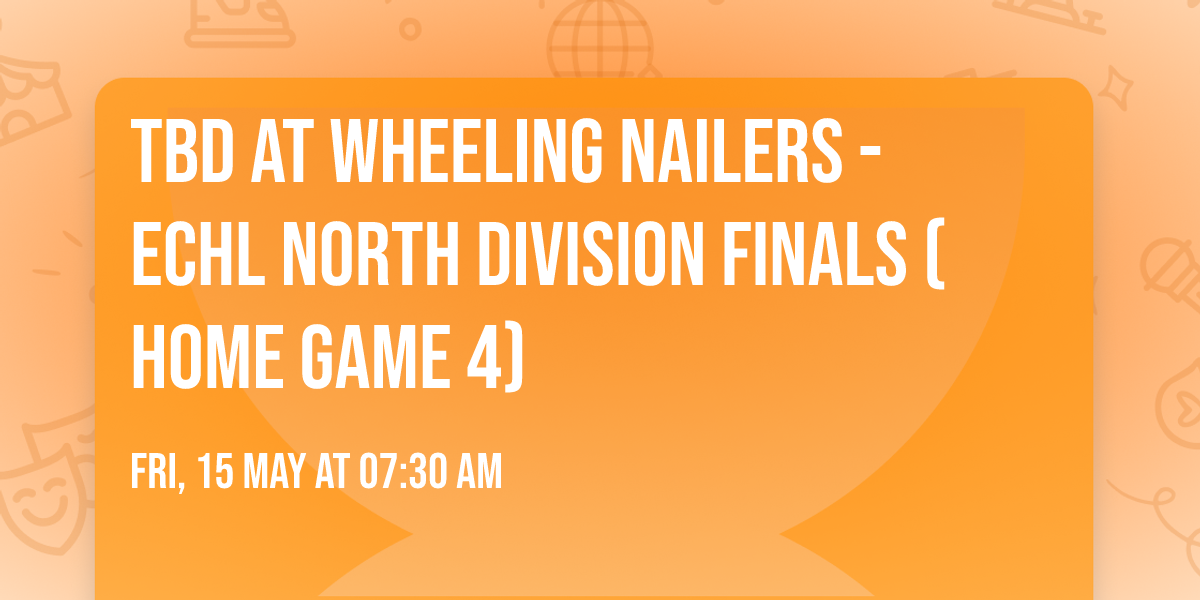 TBD at Wheeling Nailers - ECHL North Division Finals (Home Game 4)