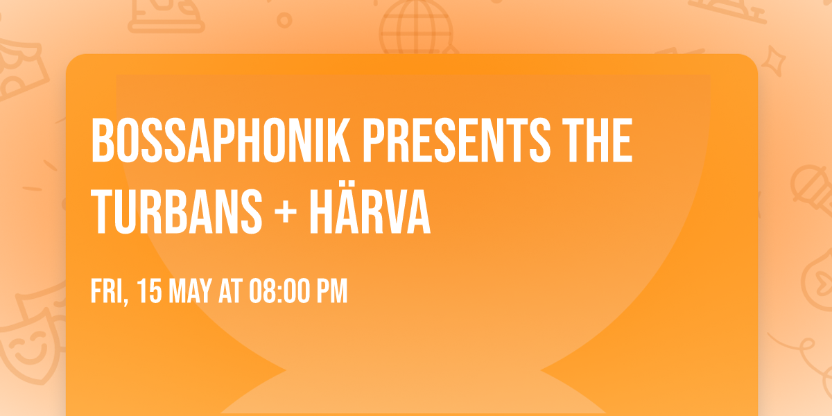 Bossaphonik presents The Turbans + H\u00e4rva