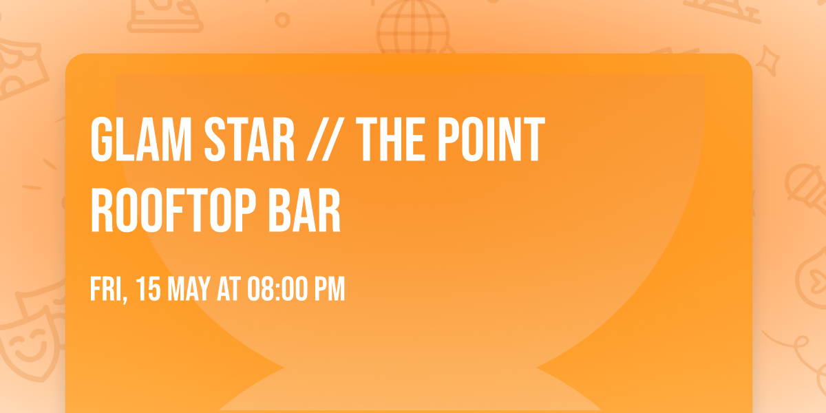 GLAM STAR \/\/ THE POINT ROOFTOP BAR