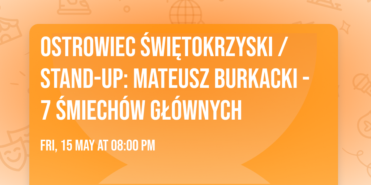 Ostrowiec \u015awi\u0119tokrzyski \/ Stand-up: Mateusz Burkacki - 7 \u015bmiech\u00f3w g\u0142\u00f3wnych