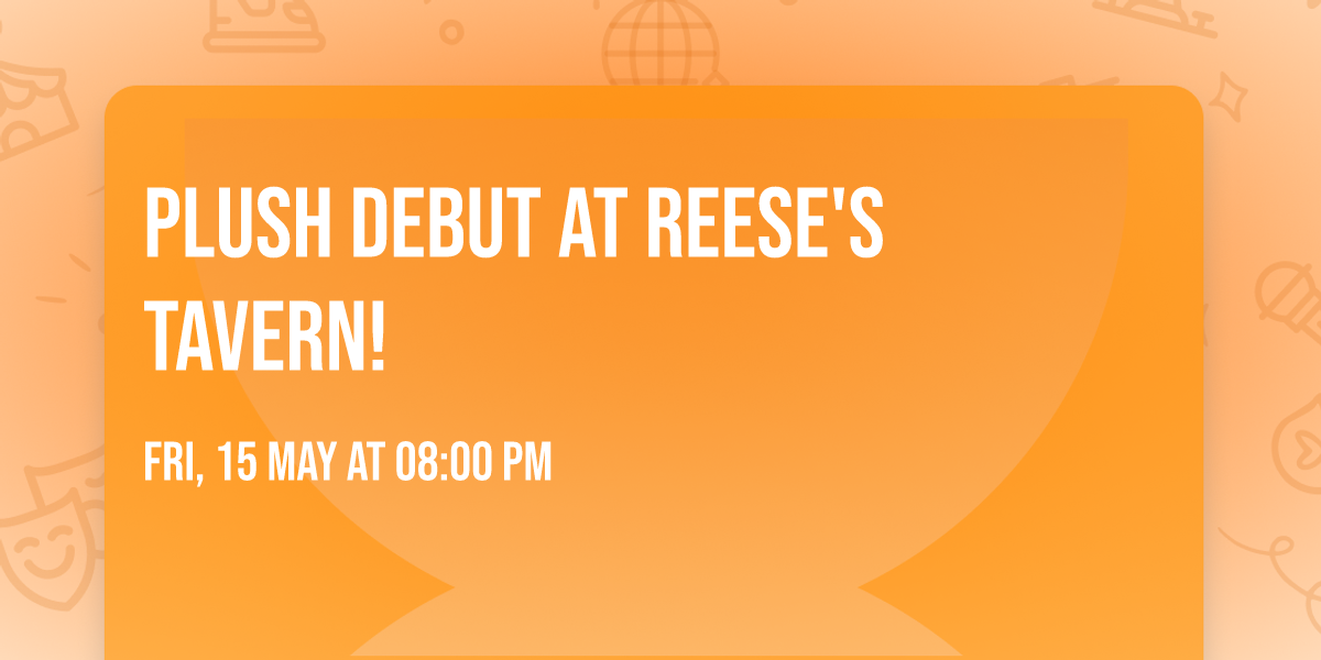 Plush Debut at Reese's Tavern!