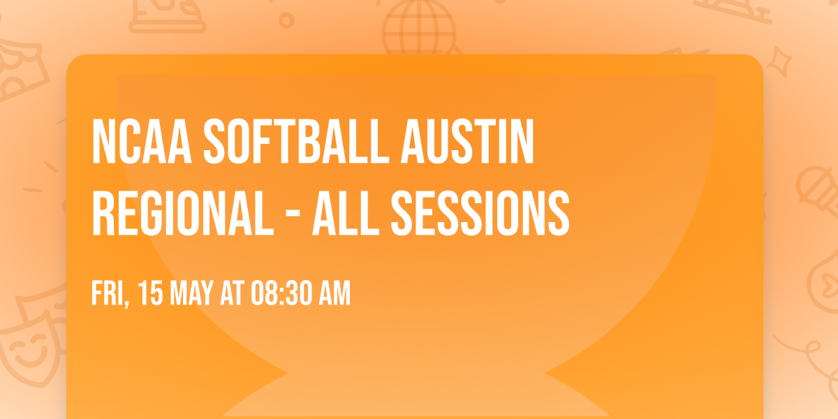 NCAA Softball Austin Regional - All Sessions
