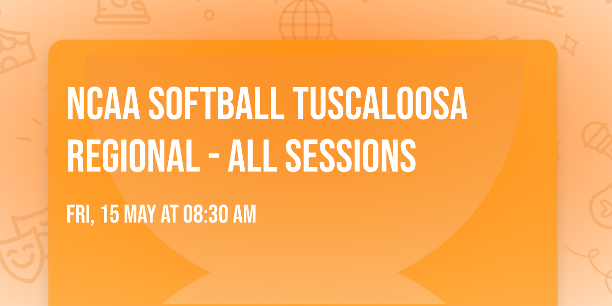NCAA Softball Tuscaloosa Regional - All Sessions