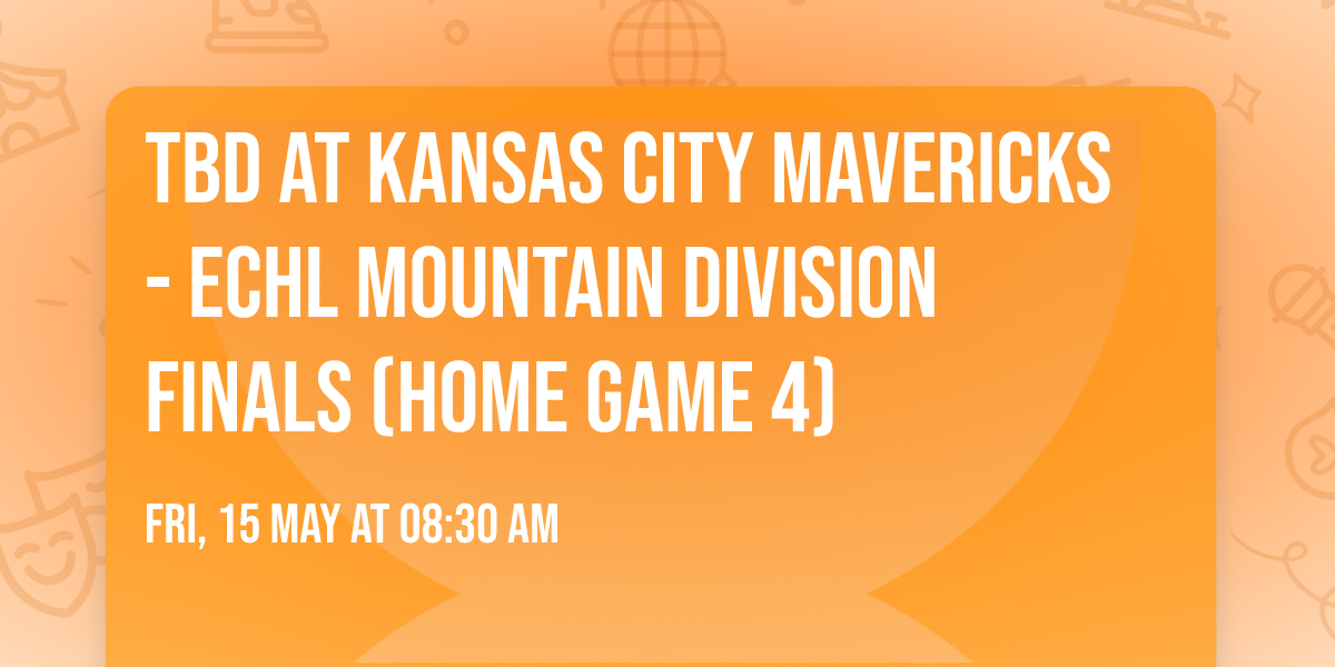 TBD at Kansas City Mavericks - ECHL Mountain Division Finals (Home Game 4)