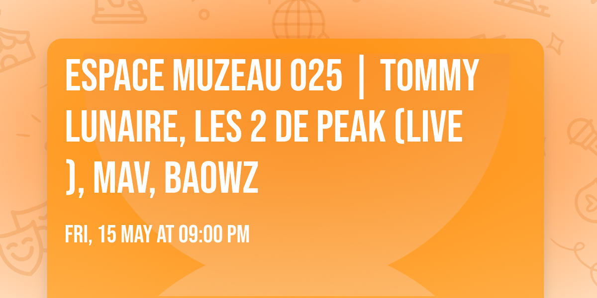 Espace Muzeau 025 | Tommy Lunaire, Les 2 de Peak (Live), Mav, Baowz
