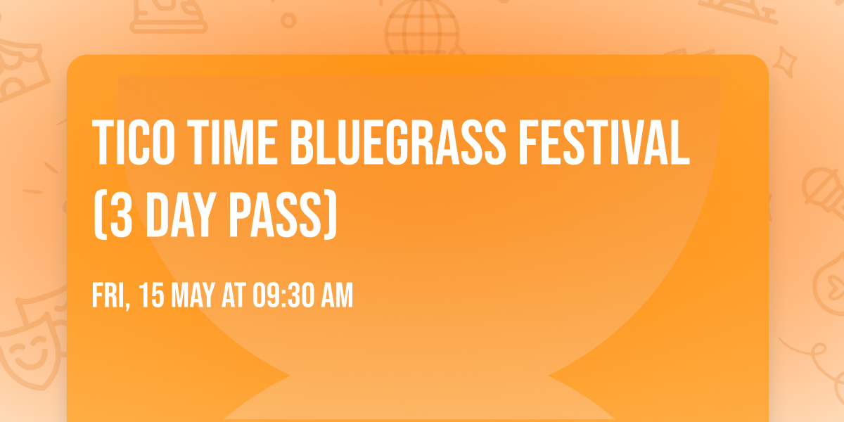 Tico Time Bluegrass Festival (3 Day Pass)