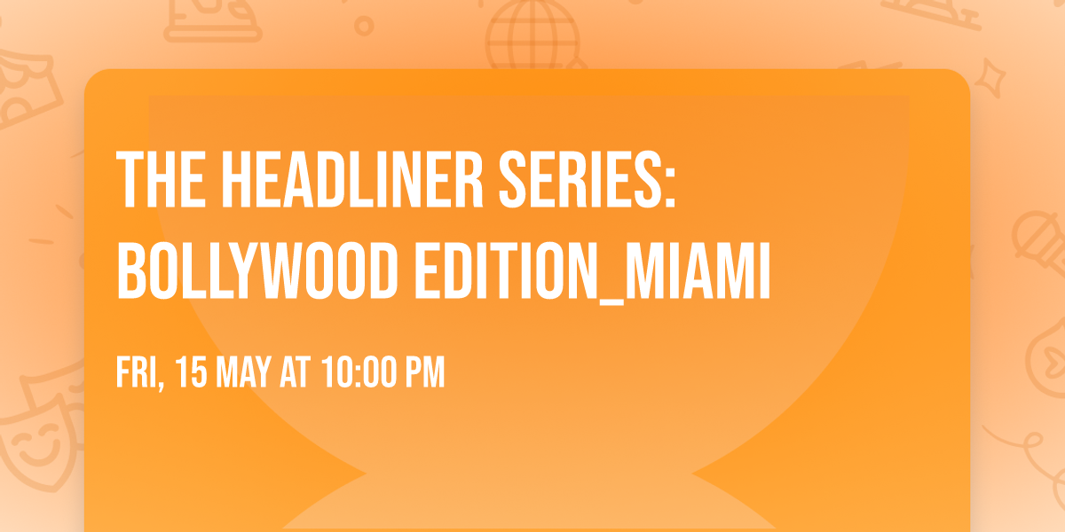 \u2728 The Headliner Series: Bollywood Edition_Miami \u2728