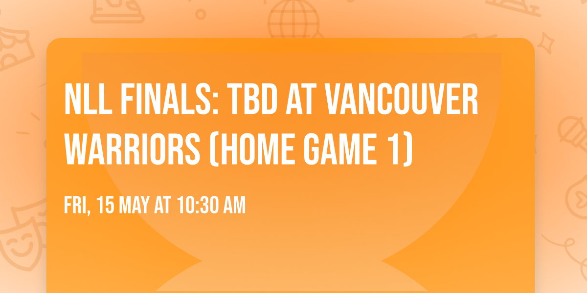 NLL Finals: TBD at Vancouver Warriors (Home Game 1)