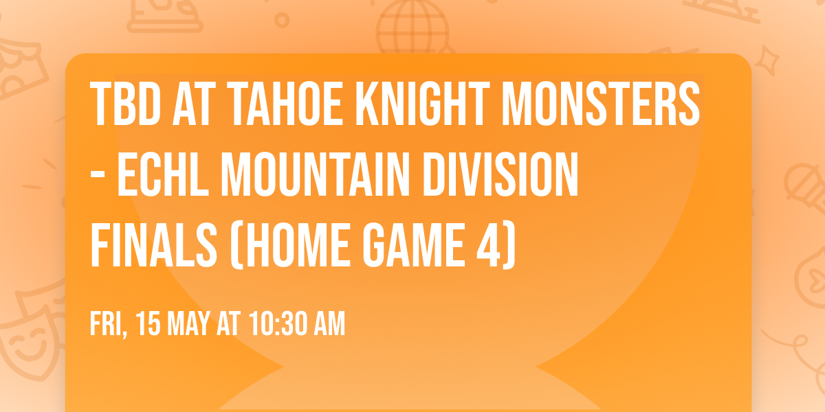 TBD at Tahoe Knight Monsters - ECHL Mountain Division Finals (Home Game 4)