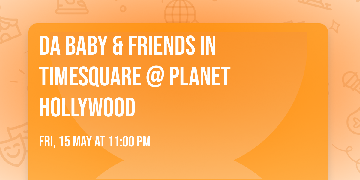 DA BABY & FRIENDS IN TIMESQUARE @ PLANET HOLLYWOOD