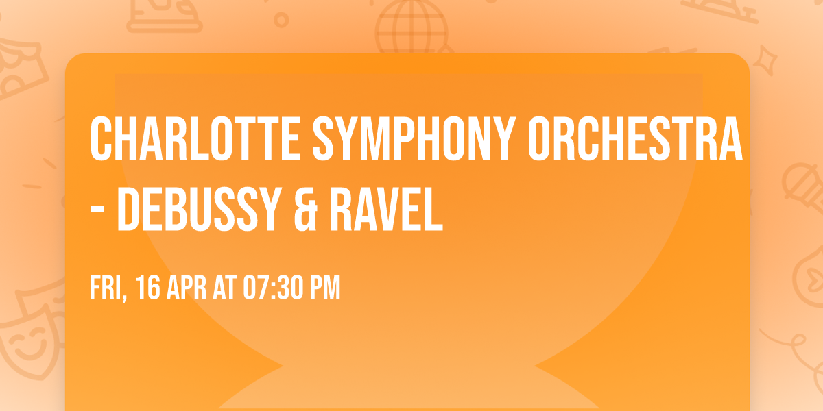 Charlotte Symphony Orchestra - Debussy & Ravel