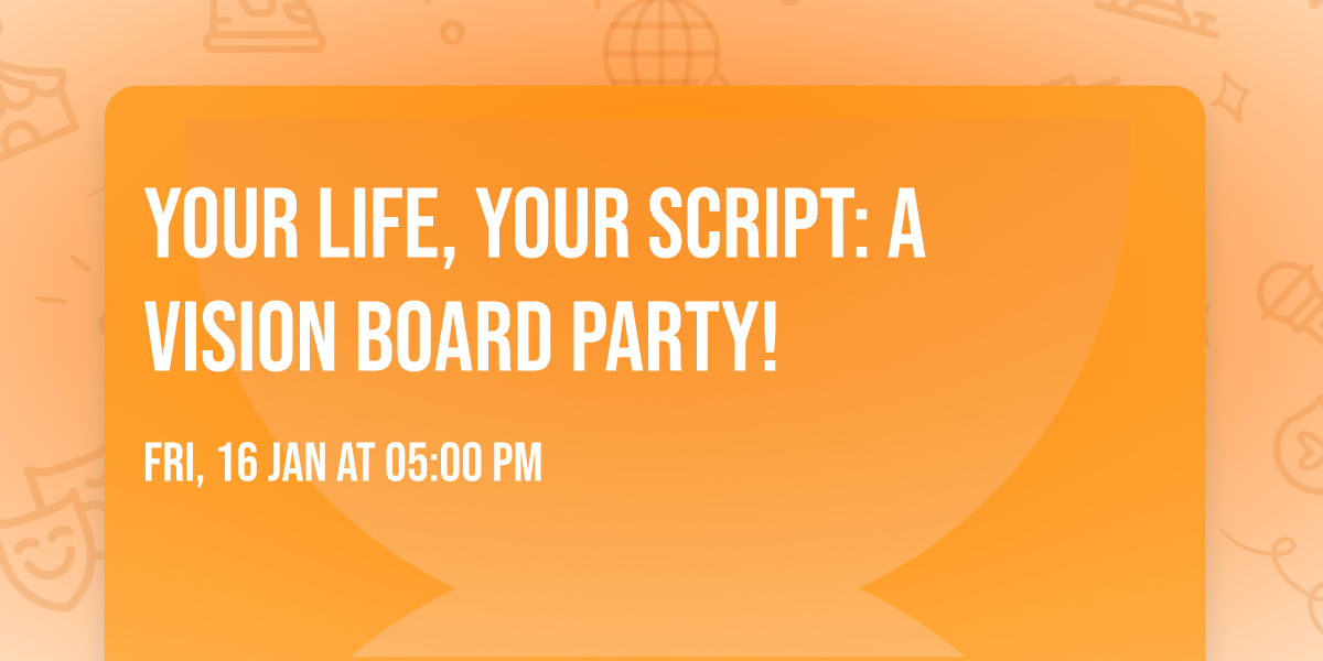 Your Life, Your Script: A Vision Board Party!