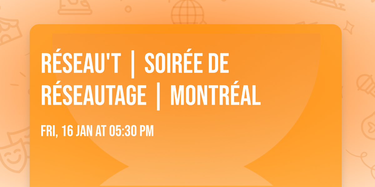 R\u00e9seau'T | Soir\u00e9e de r\u00e9seautage | Montr\u00e9al