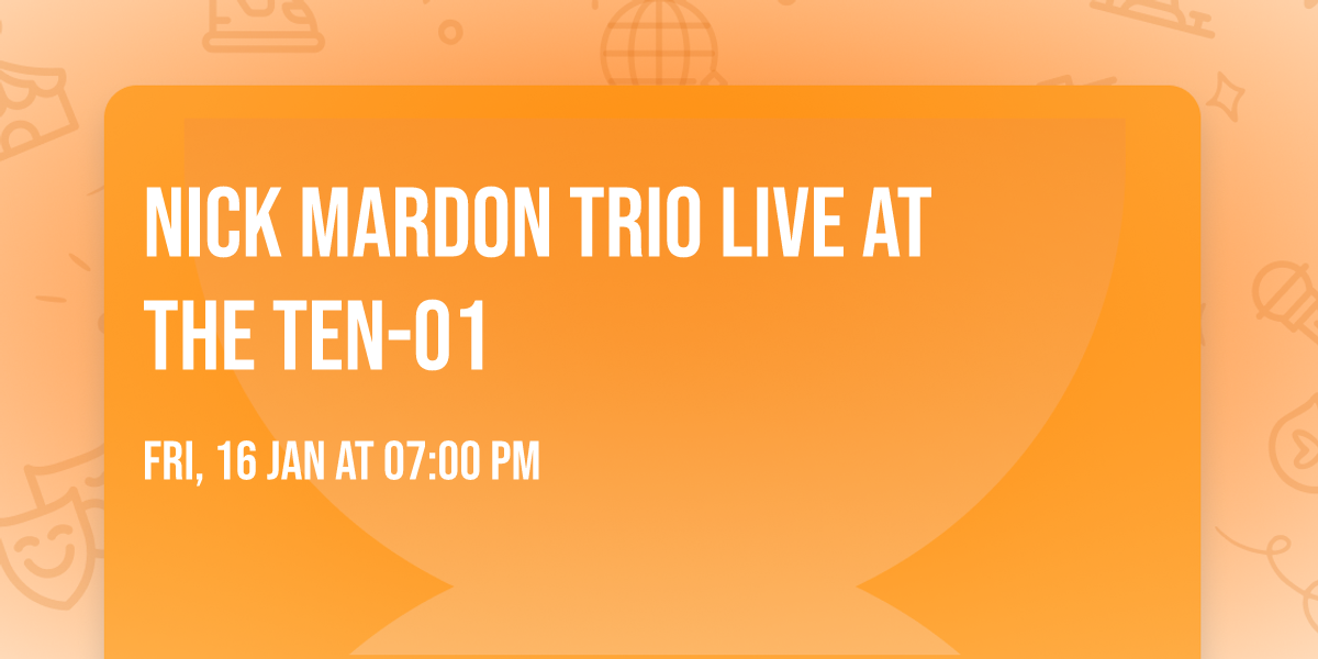 \ud83c\udfb8 Nick Mardon Trio Live at The Ten-01 \ud83c\udfb6
